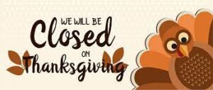 We are closed on Thanksgiving