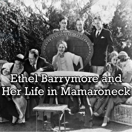 Ethyl Barrymore and her life in Mamaroneck