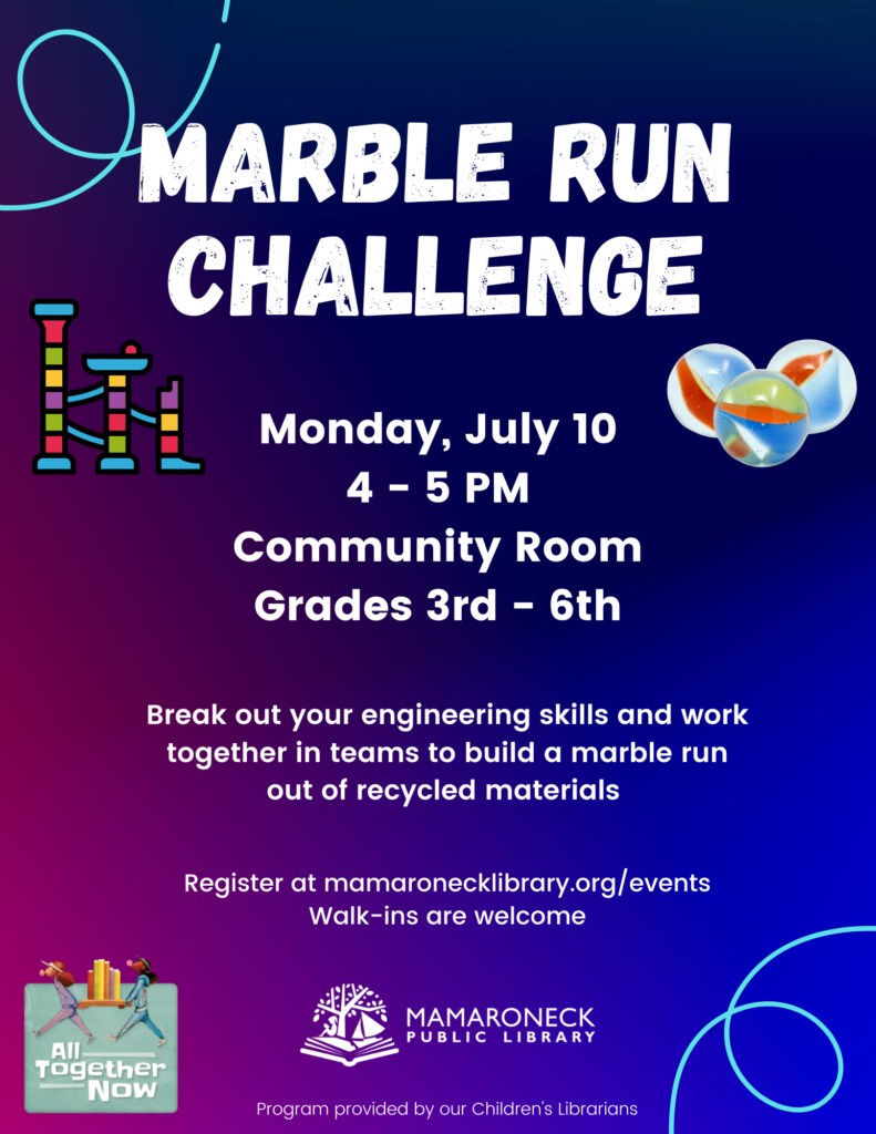 7/10 @ 4-5pm in the Community Room - Children grades 3-6, build a marble run!